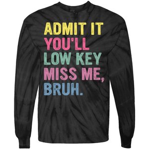 Admit It Youll Low Key Miss Me Bruh Funny Bruh Teachers Tie-Dye Long Sleeve Shirt