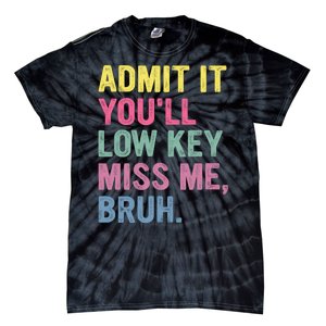 Admit It Youll Low Key Miss Me Bruh Funny Bruh Teachers Tie-Dye T-Shirt