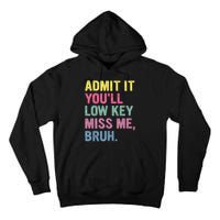 Admit It Youll Low Key Miss Me Bruh Funny Bruh Teachers Tall Hoodie