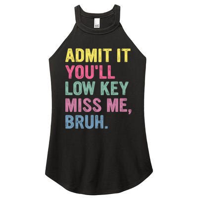 Admit It Youll Low Key Miss Me Bruh Funny Bruh Teachers Women's Perfect Tri Rocker Tank