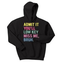 Admit It Youll Low Key Miss Me Bruh Funny Bruh Teachers Kids Hoodie