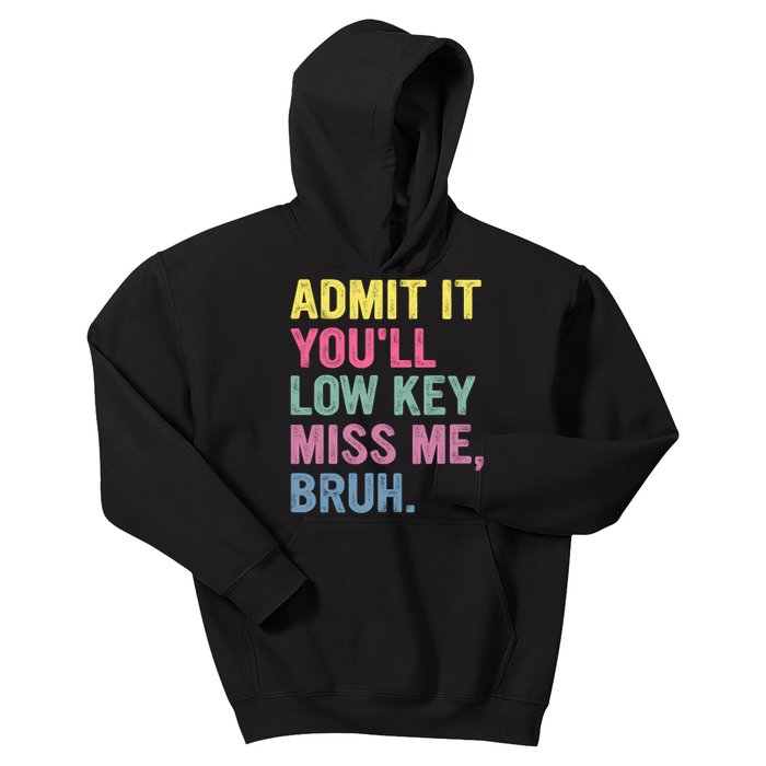 Admit It Youll Low Key Miss Me Bruh Funny Bruh Teachers Kids Hoodie