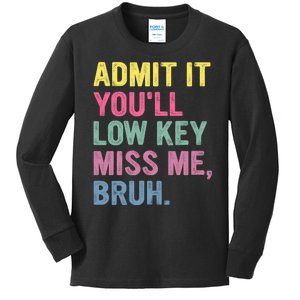 Admit It Youll Low Key Miss Me Bruh Funny Bruh Teachers Kids Long Sleeve Shirt