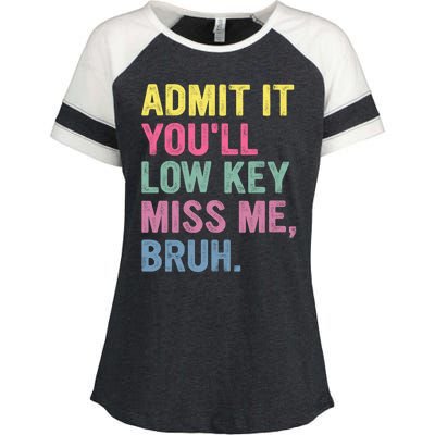 Admit It Youll Low Key Miss Me Bruh Funny Bruh Teachers Enza Ladies Jersey Colorblock Tee