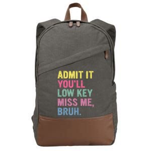 Admit It Youll Low Key Miss Me Bruh Funny Bruh Teachers Cotton Canvas Backpack