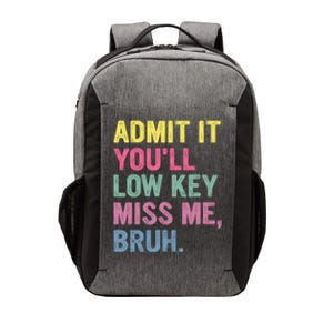 Admit It Youll Low Key Miss Me Bruh Funny Bruh Teachers Vector Backpack