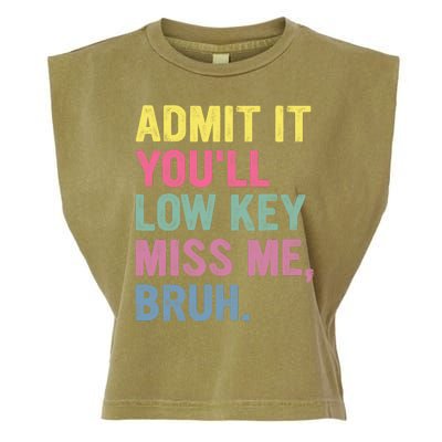 Admit It Youll Low Key Miss Me Bruh Funny Bruh Teachers Garment-Dyed Women's Muscle Tee