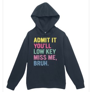 Admit It Youll Low Key Miss Me Bruh Funny Bruh Teachers Urban Pullover Hoodie