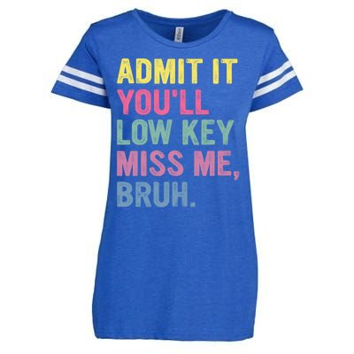 Admit It Youll Low Key Miss Me Bruh Funny Bruh Teachers Enza Ladies Jersey Football T-Shirt