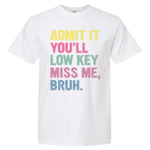 Admit It Youll Low Key Miss Me Bruh Funny Bruh Teachers Garment-Dyed Heavyweight T-Shirt