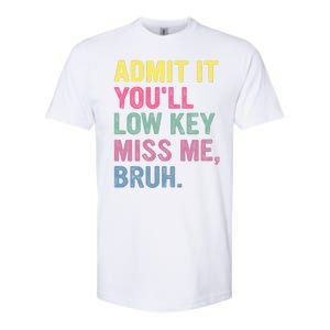 Admit It Youll Low Key Miss Me Bruh Funny Bruh Teachers Softstyle CVC T-Shirt