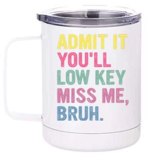 Admit It Youll Low Key Miss Me Bruh Funny Bruh Teachers 12 oz Stainless Steel Tumbler Cup