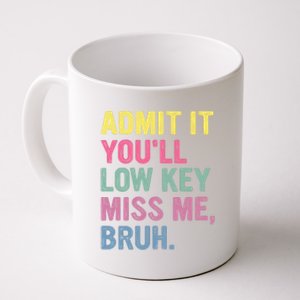 Admit It Youll Low Key Miss Me Bruh Funny Bruh Teachers Coffee Mug