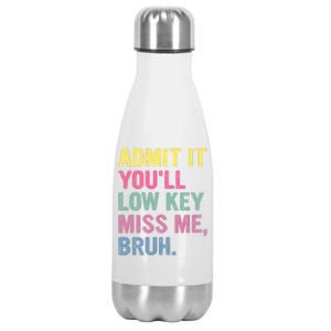 Admit It Youll Low Key Miss Me Bruh Funny Bruh Teachers Stainless Steel Insulated Water Bottle