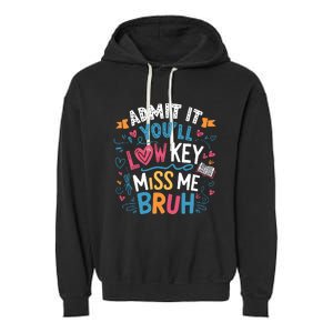 Admit It YouLl Low Key Miss Me Bruh Funny Bruh Garment-Dyed Fleece Hoodie