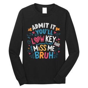 Admit It YouLl Low Key Miss Me Bruh Funny Bruh Long Sleeve Shirt