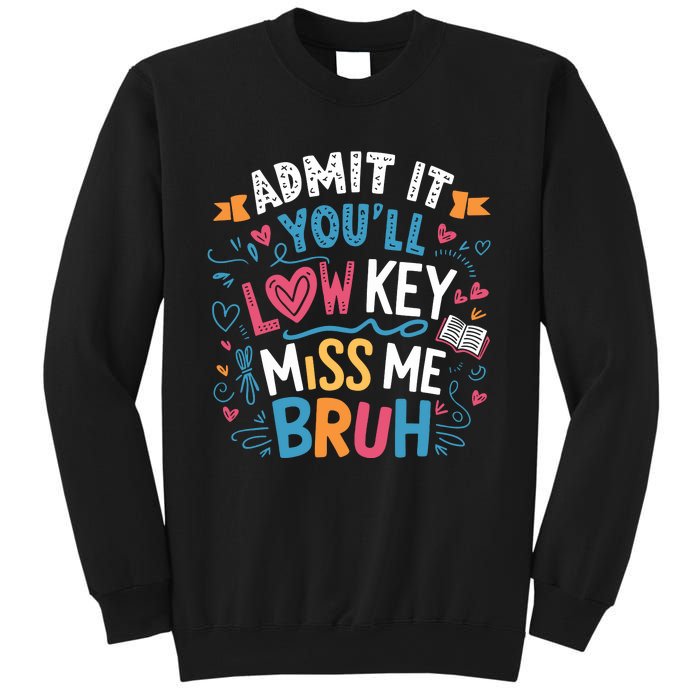 Admit It YouLl Low Key Miss Me Bruh Funny Bruh Sweatshirt