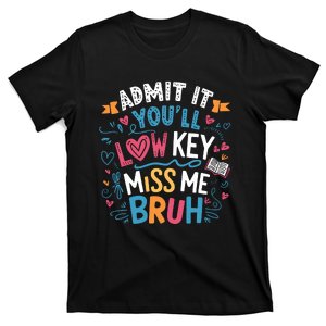 Admit It YouLl Low Key Miss Me Bruh Funny Bruh T-Shirt