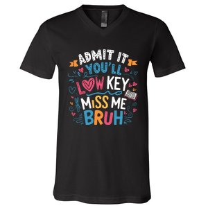 Admit It YouLl Low Key Miss Me Bruh Funny Bruh V-Neck T-Shirt