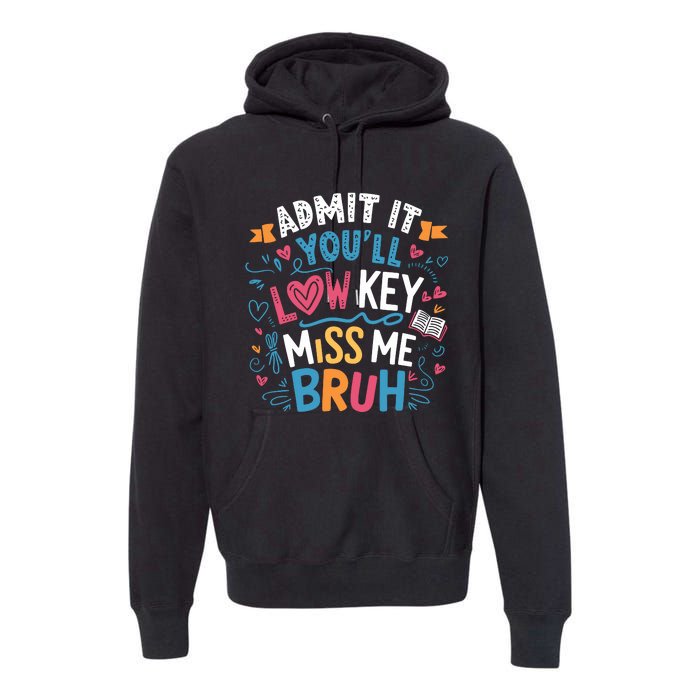 Admit It YouLl Low Key Miss Me Bruh Funny Bruh Premium Hoodie