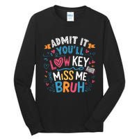 Admit It YouLl Low Key Miss Me Bruh Funny Bruh Tall Long Sleeve T-Shirt