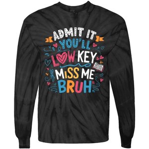 Admit It YouLl Low Key Miss Me Bruh Funny Bruh Tie-Dye Long Sleeve Shirt