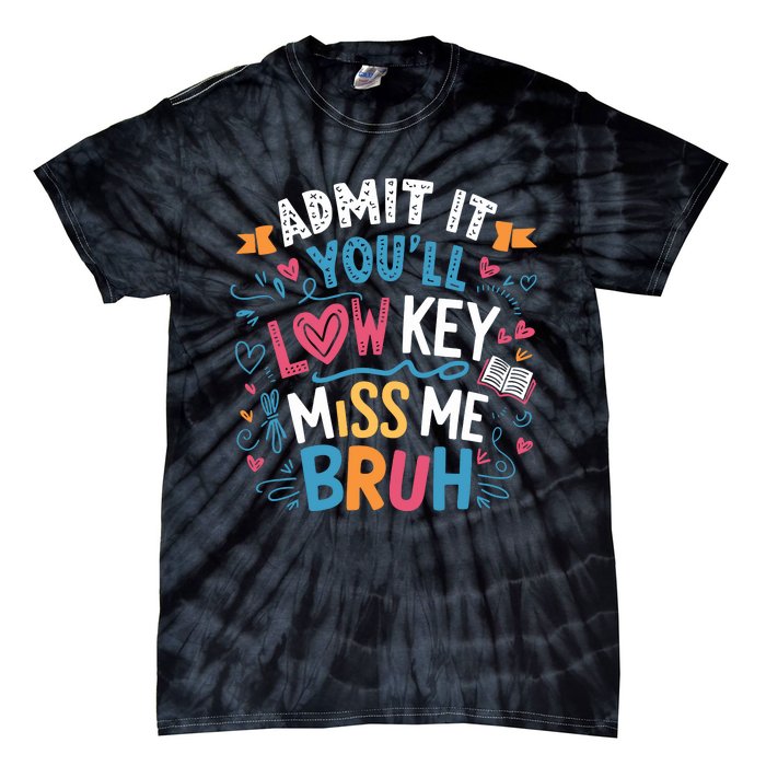 Admit It YouLl Low Key Miss Me Bruh Funny Bruh Tie-Dye T-Shirt