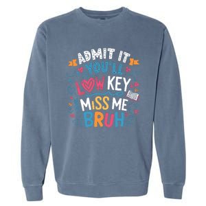 Admit It YouLl Low Key Miss Me Bruh Funny Bruh Garment-Dyed Sweatshirt