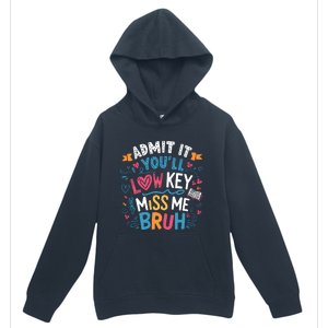 Admit It YouLl Low Key Miss Me Bruh Funny Bruh Urban Pullover Hoodie