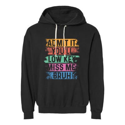 Admit It YouLl Low Key Miss Me Bruh Garment-Dyed Fleece Hoodie