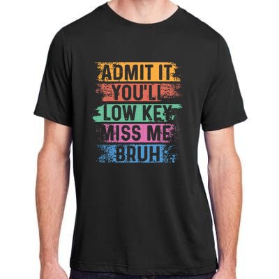 Admit It YouLl Low Key Miss Me Bruh Adult ChromaSoft Performance T-Shirt