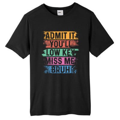 Admit It YouLl Low Key Miss Me Bruh Tall Fusion ChromaSoft Performance T-Shirt