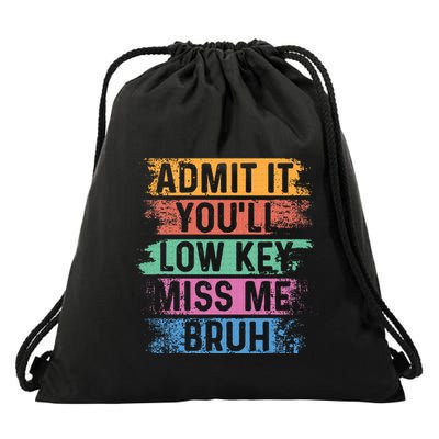 Admit It YouLl Low Key Miss Me Bruh Drawstring Bag