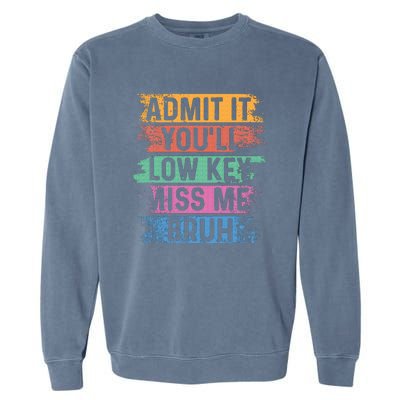 Admit It YouLl Low Key Miss Me Bruh Garment-Dyed Sweatshirt