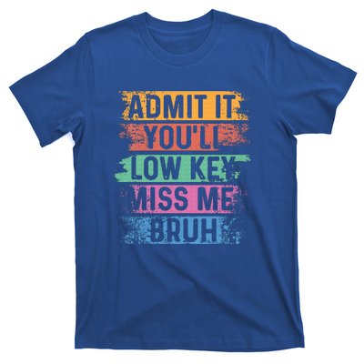 Admit It YouLl Low Key Miss Me Bruh T-Shirt