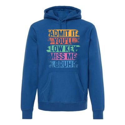 Admit It YouLl Low Key Miss Me Bruh Premium Hoodie