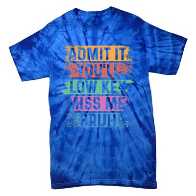 Admit It YouLl Low Key Miss Me Bruh Tie-Dye T-Shirt