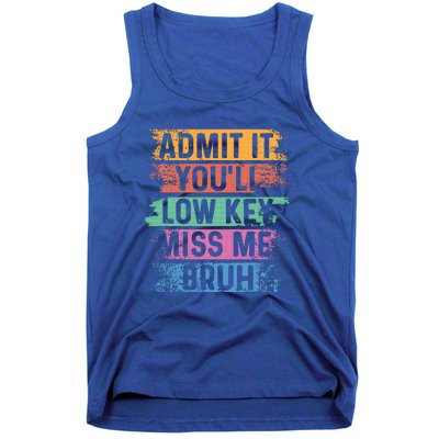 Admit It YouLl Low Key Miss Me Bruh Tank Top