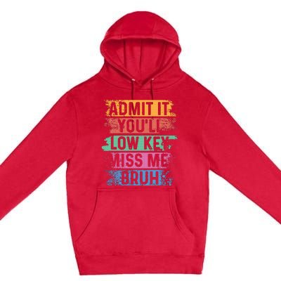 Admit It YouLl Low Key Miss Me Bruh Premium Pullover Hoodie