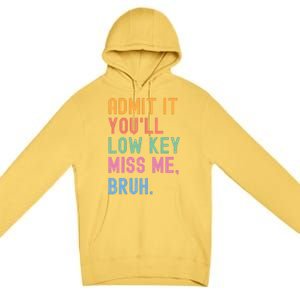 Admit It YouLl Low Key Miss Me Bruh Funny Bruh Teacher Premium Pullover Hoodie