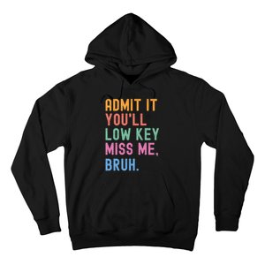 Admit It YouLl Low Key Miss Me Bruh Funny Bruh Teacher Hoodie