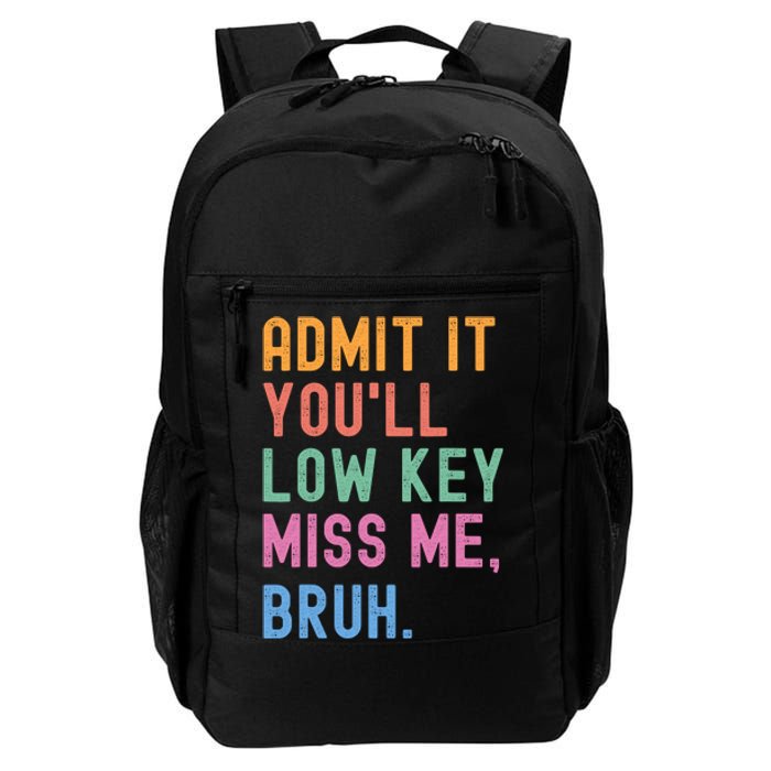 Admit It YouLl Low Key Miss Me Bruh Funny Bruh Teacher Daily Commute Backpack