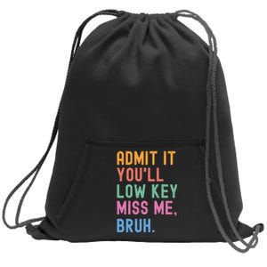 Admit It YouLl Low Key Miss Me Bruh Funny Bruh Teacher Sweatshirt Cinch Pack Bag