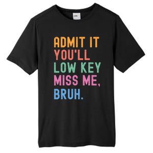 Admit It YouLl Low Key Miss Me Bruh Funny Bruh Teacher Tall Fusion ChromaSoft Performance T-Shirt