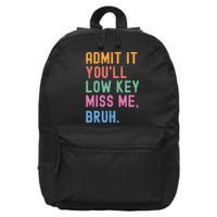 Admit It YouLl Low Key Miss Me Bruh Funny Bruh Teacher 16 in Basic Backpack