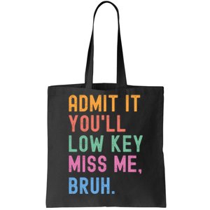 Admit It YouLl Low Key Miss Me Bruh Funny Bruh Teacher Tote Bag