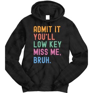 Admit It YouLl Low Key Miss Me Bruh Funny Bruh Teacher Tie Dye Hoodie