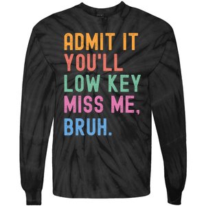 Admit It YouLl Low Key Miss Me Bruh Funny Bruh Teacher Tie-Dye Long Sleeve Shirt