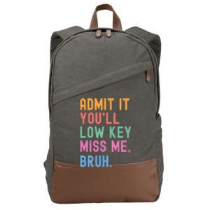 Admit It YouLl Low Key Miss Me Bruh Funny Bruh Teacher Cotton Canvas Backpack