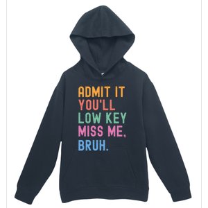 Admit It YouLl Low Key Miss Me Bruh Funny Bruh Teacher Urban Pullover Hoodie